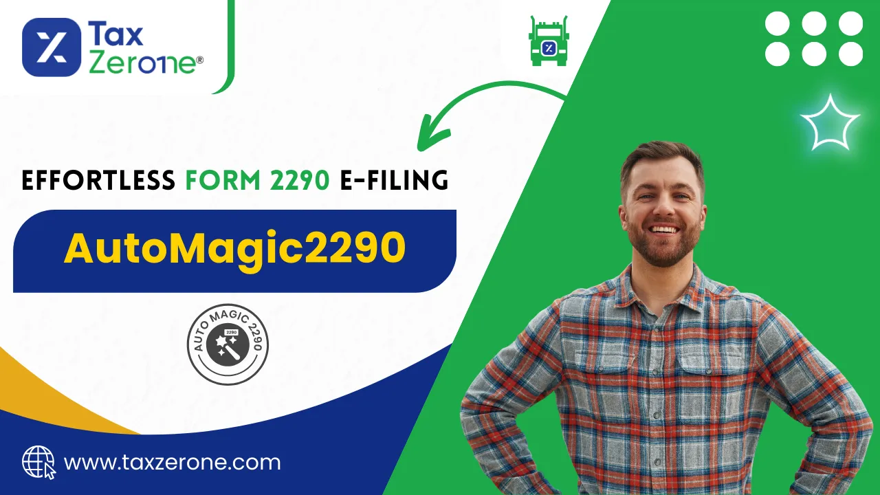 Effortless Form 2290 e-Filing with AutoMagic2290 | TaxZerone for Truckers