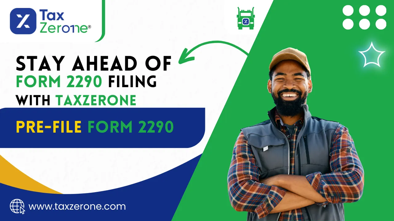 Stay ahead of Form 2290 filing with TaxZerone | Pre-file with IRS-authorized e-file service provider