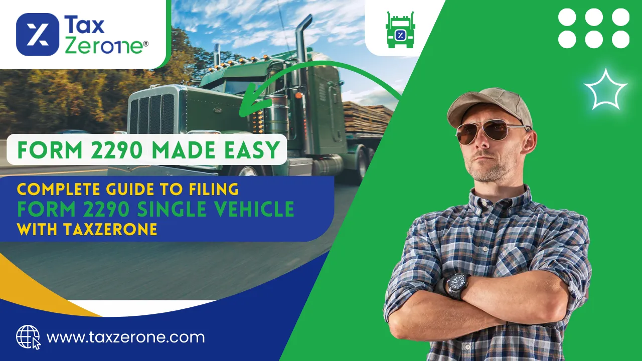 Form 2290 Made Easy: Complete Guide to Filing Form 2290 Single Vehicle with TaxZerone