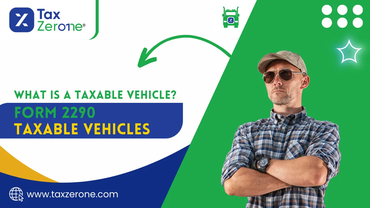 Form 2290 Taxable Vehicles: Everything You Need to Know